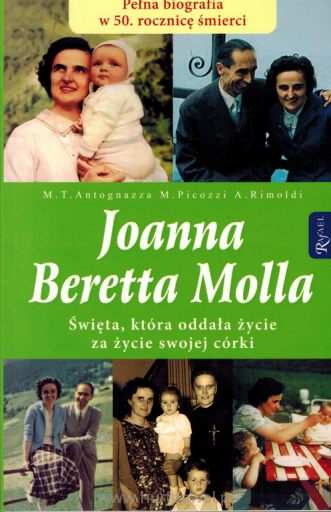 M.T. Antognazza, Mario Picozzi, Antonio Rimoldi, Joanna Beretta Molla. wita, ktra oddaa ycie za ycie swojej crki. Fot. pochodzi ze strony: http://hurtpawel.pl/joanna-beretta-molla-swieta-ktora-oddala-zycie-za-zycie-swojej-corki-m-t-antognazza-mario-picozzi-antonio-rimoldi.html