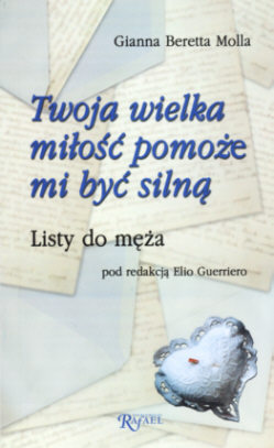 Gianna Beretta Molla - Twoja wielka mio pomoe mi by siln. Listy do ma